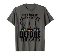 PRICES MAY VARY. Let's Face It I Was Crazy Way Before the Cats is the perfect for people who is cat lovers, cat mad, cat-a-holic, cat mom to wear on on birthday, st patrick's day, mother's day, father's day,valentine, thanksgiving, christmas, veteran's day... Funny Cat Gift for friends, family, sister, brother, mom, dad, son, daughter, wife, husband, girlfriend or boyfriend. Perfect tee for anyone who loves cat. Great for everyday wear. Lightweight, Classic fit, Double-needle sleeve and bottom h Cat Mad, Funny Gifts For Men, Veteran's Day, Amazon Clothes, Dad Son, Cats Funny, Unique Cats, Cat T, Crazy Cat Lady