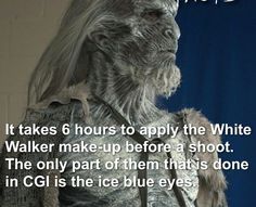 an image of the white walker from game of thrones with text that reads, it takes 6 hours to apply the white walker make - up before a shoot