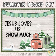 a bulletin board with the words, jesus loves us snow much and a house on it