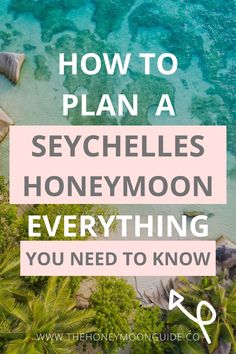 an aerial view of the ocean with text overlay that reads how to plan a scychelles honeymoon everything you need to know