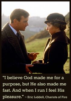 a man and woman standing next to each other with a quote from the movie,'i believe god made me for a purpose, but he also made me