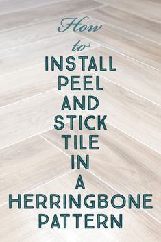 the words how to install peel and stick tile in herringbone pattern on a wood floor