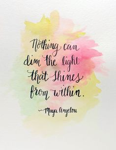 a watercolor painting with the quote nothing can dim the light that shines from within