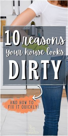 a woman standing in the middle of a kitchen with text overlay that reads 10 reasons your house looks dirty and how to fix it quickly