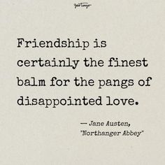 a quote from jane auston about love and marriage on the cover of her book, friendship is certainly the finest balm for the pages of disappainted love