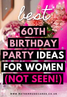 a birthday party with pink flowers on it and the words, best 60th birthday party ideas for women not seen