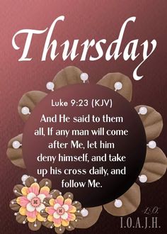 a card with flowers and the words, thursday luke 9 23 kjv