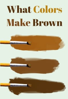 three different shades of brown paint with the words what colors make brown written on them