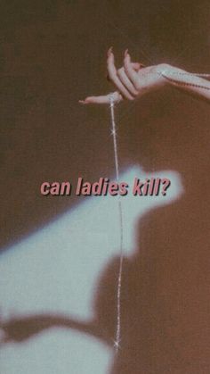 a hand holding a string with the words can ladies kill?