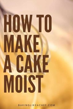 the words how to make a cake moist are in front of a bowl with whisk