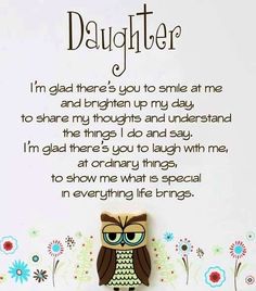 an owl sitting on top of a table next to a sign that says, daughter i'm glad there's you to smile at me and