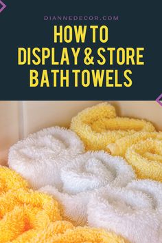 how to display and store bath towels with text overlay that reads, how to display and store bath towels