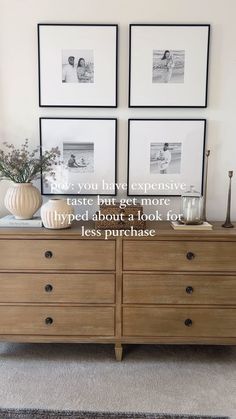 a dresser with three pictures on it and the words, if you have expensive taste but get more hyped about a look for less purchase