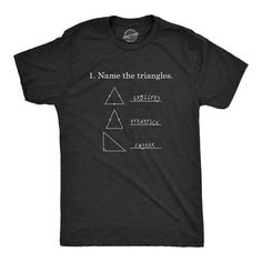 a black t - shirt that says i name the triangles