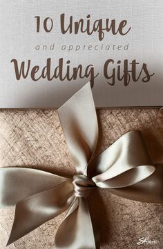 a gift wrapped in satin ribbon with the words 10 unique and appreciated wedding gifts