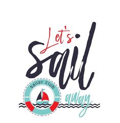 " Let's Sail away"  decoration, text and graphics  #sail away, #sailing, T#-shirt Nautical Graphics, Beach Ocean Quotes, Paper Mask Diy, Boating Quotes, Sailing Quotes, Rowing Crew, Sea Quotes, Ocean Quotes, Banner Advertising