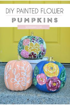 three painted pumpkins sitting in front of a yellow door with the words diy painted flower pumpkins