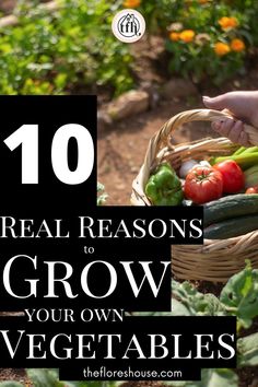 a basket full of vegetables with the words 10 real reason to grow your own vegetables