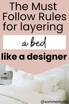 a bed with white sheets and pillows on it, the text overlay reads the must follow rules for layering a bed like a designer