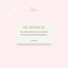 a pink background with the text reminder you only really know a woman once you've seen her jewelry for you