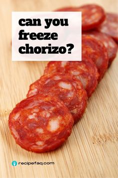 several slices of pepperoni on a cutting board with the words can you freeze chorizzo?