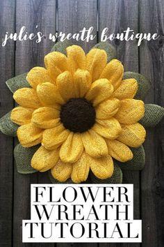 a yellow sunflower on top of a wooden fence with text overlay that reads, flower wreath tutorial