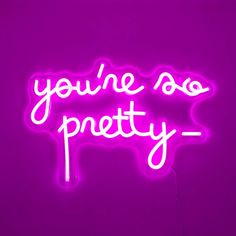 a neon sign that says you're so pretty