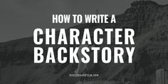 a black and white photo with the words how to write a character backstory on it