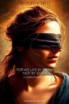 a woman with blindfolds on her face and the words for we live by faith, not by sight