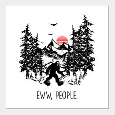 Get ready to be the most popular person at your next Bigfoot party. This shirt features an Ewww People design that's sure to make everyone around you want to run for the hills. -- Choose from our vast selection of art prints and posters to match with your desired size to make the perfect print or poster. Pick your favorite: Movies, TV Shows, Art, and so much more! Available in mini, small, medium, large, and extra-large depending on the design. For men, women, and children. Perfect for decoratio Eww People, People Design, The Hills, Science Fiction, Extra Large, Get Ready, Most Popular, Favorite Movies