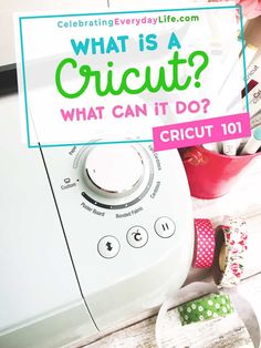 what is a cricut? what can it do? - celebrating everyday life