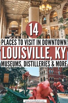 the top places to visit in downtown, louisville, ky with text overlay