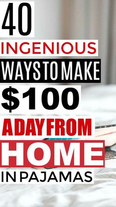 a laptop computer sitting on top of a bed with the words 40 ingenious ways to make $ 100 from home in pajamas