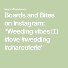 the words boards and bites on instagram wedding vibes i love wedding character characters