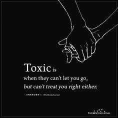 two hands holding each other in front of a black background with the words, toxic is when they can't let you go, but can't treat you right either