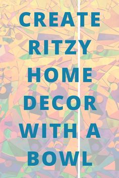 a poster with the words create ritzy home decor with a bowl on it