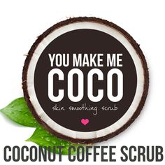 You Make Me Coco - Skin Smoothing Scrub | SkinnyFoxDetox Homemade Coconut Oil, Coffee Scrub Diy, Coffee Face Scrub, Coconut Oil Skin Care, Homemade Scrub, Spa Ideas, Bar Inspiration, Coconut Coffee, Diy Spa