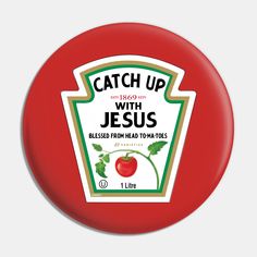 a red button with the words catch up with jesus on it and an image of a tomato