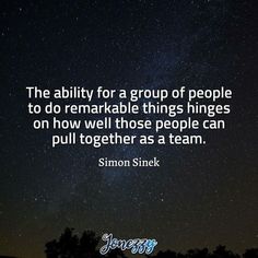 the ability for a group of people to remarkable things hinges on how well those people can pull together as a team