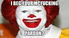 a man with red hair and white makeup is wearing a clown mask that says, i be your mcfucking patron?