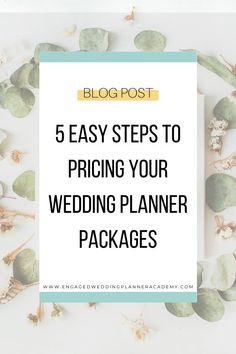 flowers and leaves with the words 5 easy steps to pricing your wedding planner packages on top