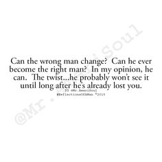 an image with the quote can the wrong man change?