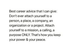 the words are written in black and white on a piece of paper that says, best career advice that i can give don't ever attach yourself to a person, a