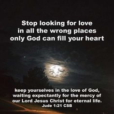 the moon is shining in the night sky with a bible verse on it that reads, stop looking for love in all the wrong places only god can fill your heart