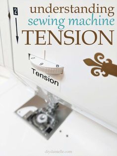 a sewing machine with the words, understand sewing and sewing machine tension on it's side