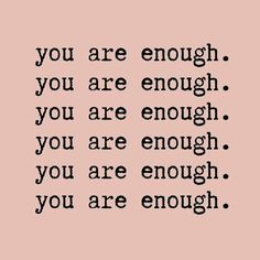 the words you are enough, you are enough and you are enough on a pink background