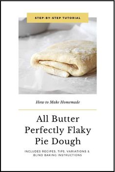 the cover of how to make homemade all butter perfectly flaky pie dough with instructions