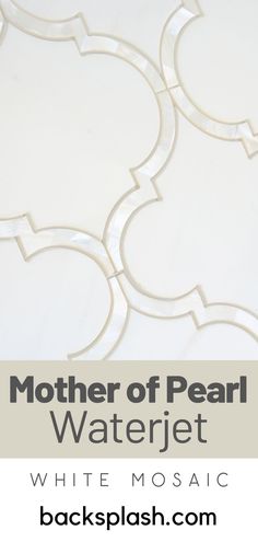 the mother of pearl waterjet white mosaic tile with text overlay that reads, mother of pearl waterjet