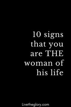 a black and white photo with the words 10 signs that you are the woman of his life