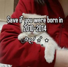 a woman holding a white cat in her arms with the caption save if you were born in 2010 - 2014